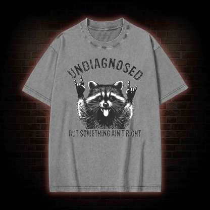 Undiagnosed but Something Ain't Right Washed T-shirt