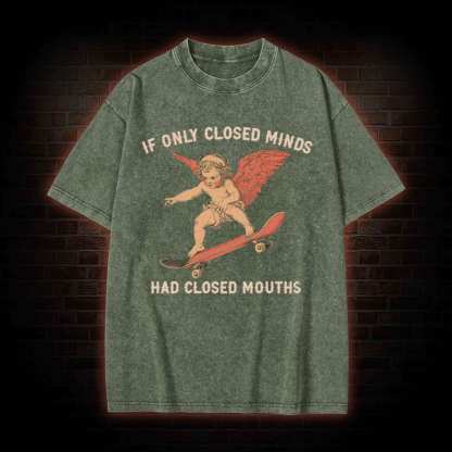 If Only Closed Minds Had Closed Mouths Washed T-shirt