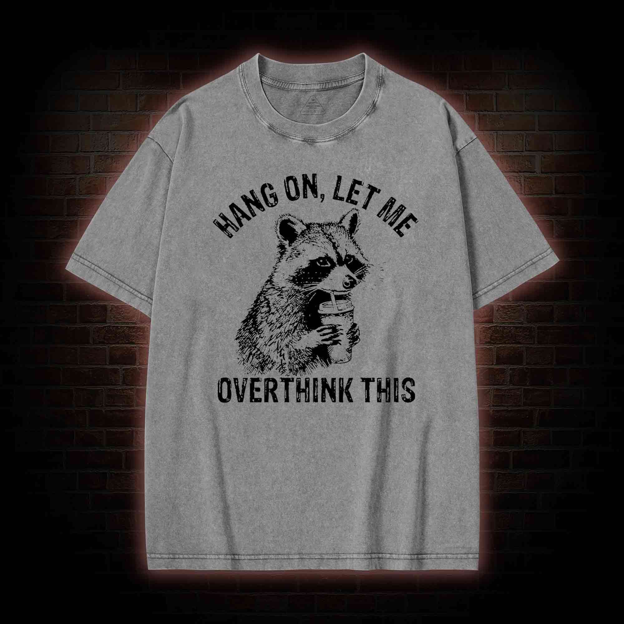 Hang on Let Me Overthink This Washed T-shirt