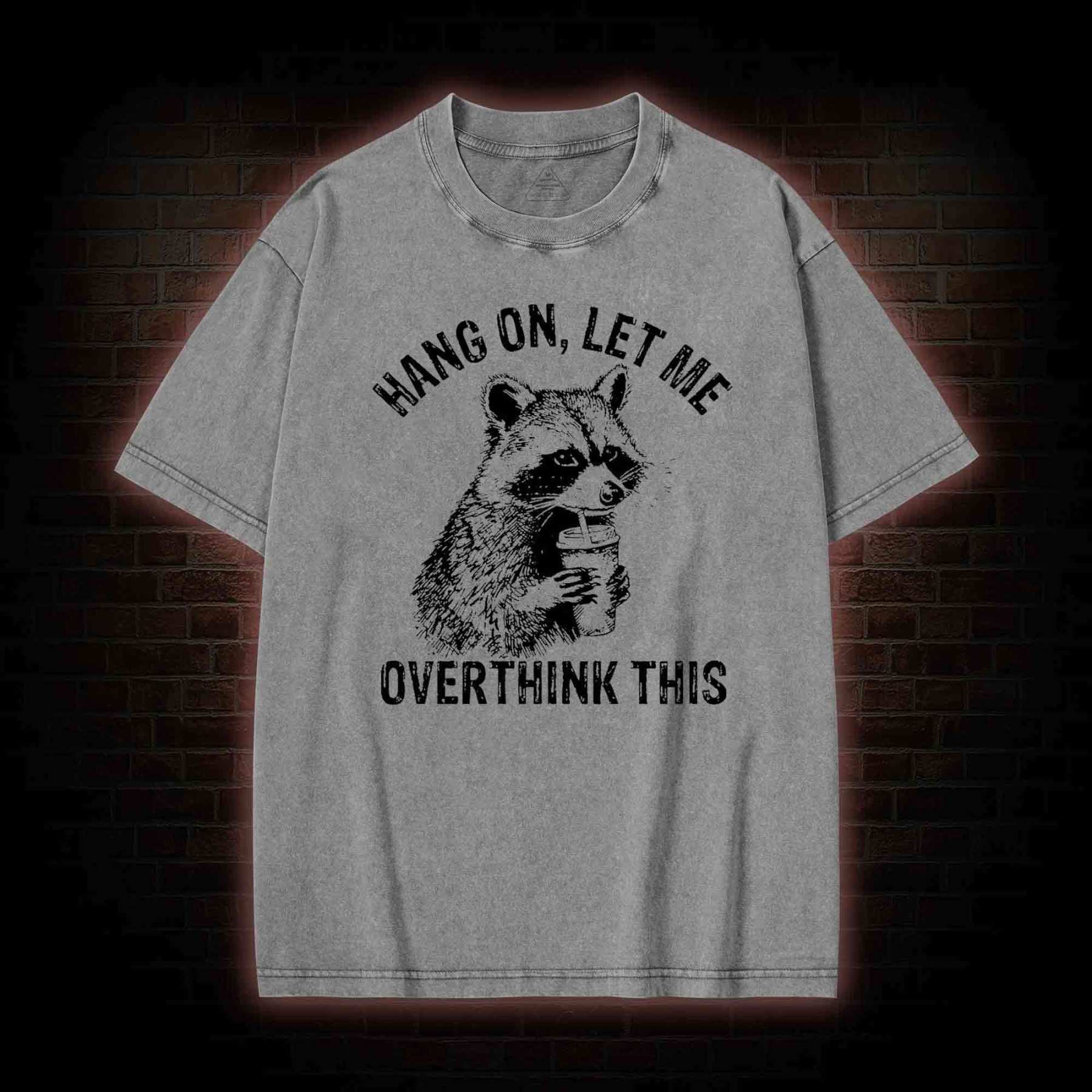 Hang on Let Me Overthink This Washed T-shirt