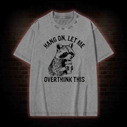 Hang on Let Me Overthink This Washed T-shirt