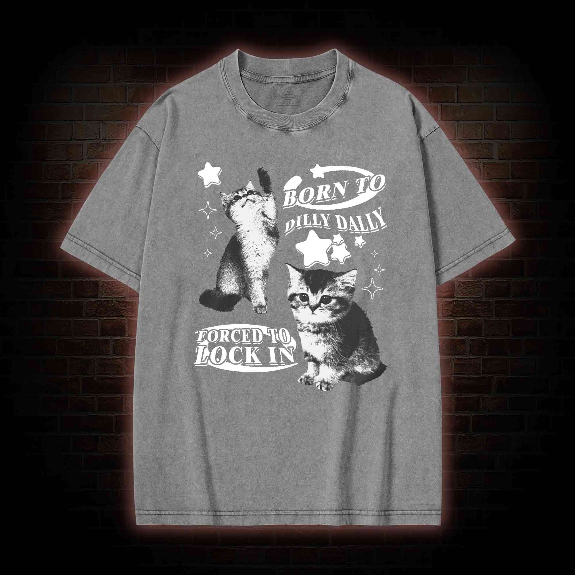 Born to Dilly Dally Forced to Lock on Washed T-shirt