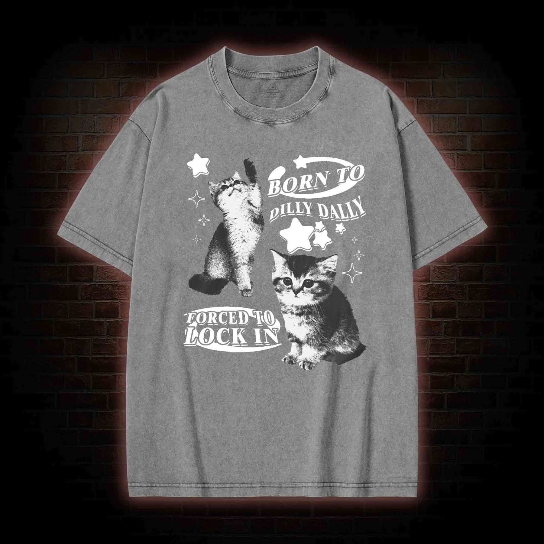 Born to Dilly Dally Forced to Lock on Washed T-shirt