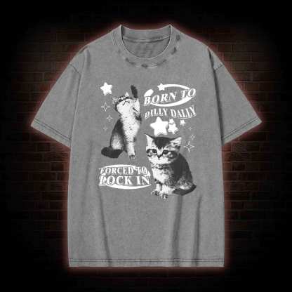Born to Dilly Dally Forced to Lock on Washed T-shirt