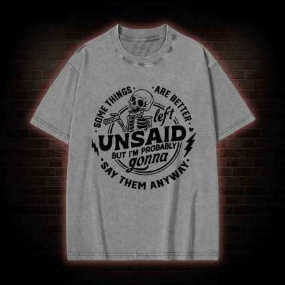 Some Things are Better Left Unsaid Washed T-shirt