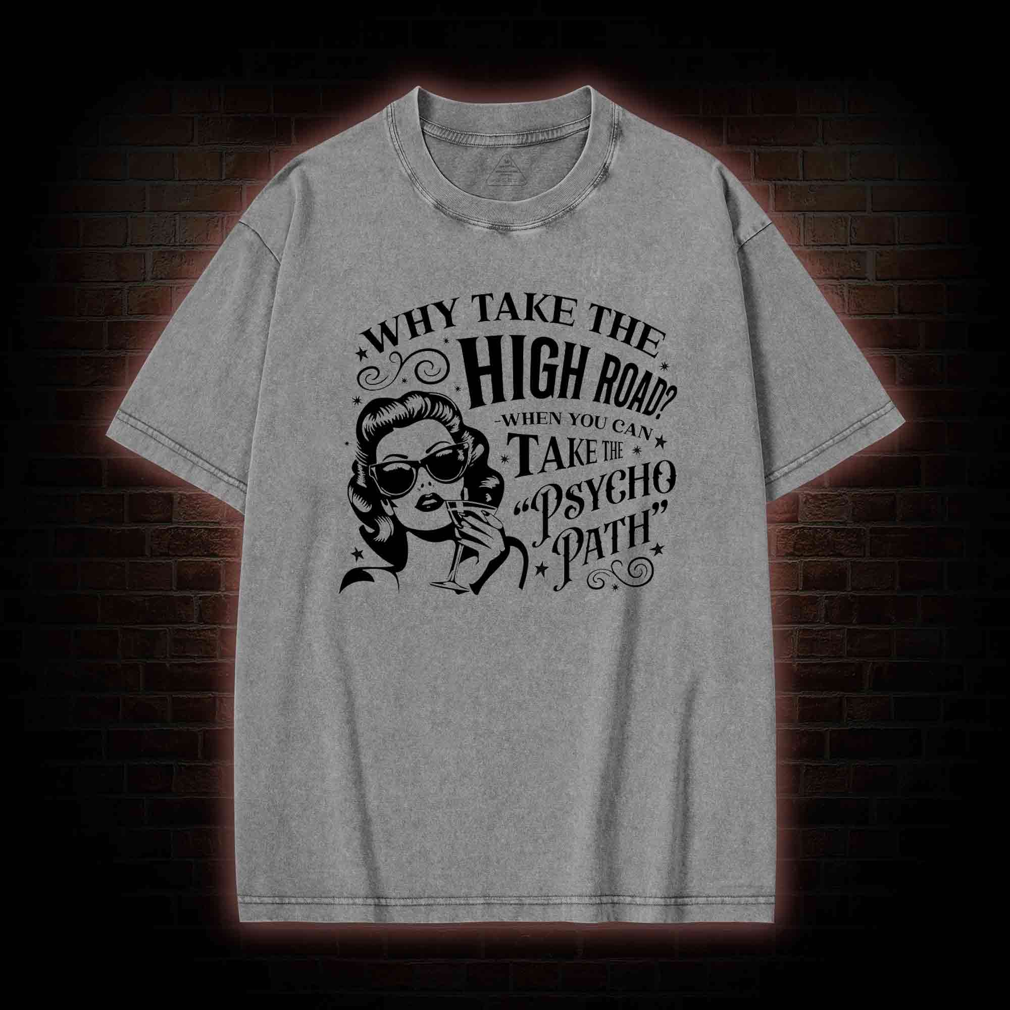 Why Take the High Road Washed T-shirt