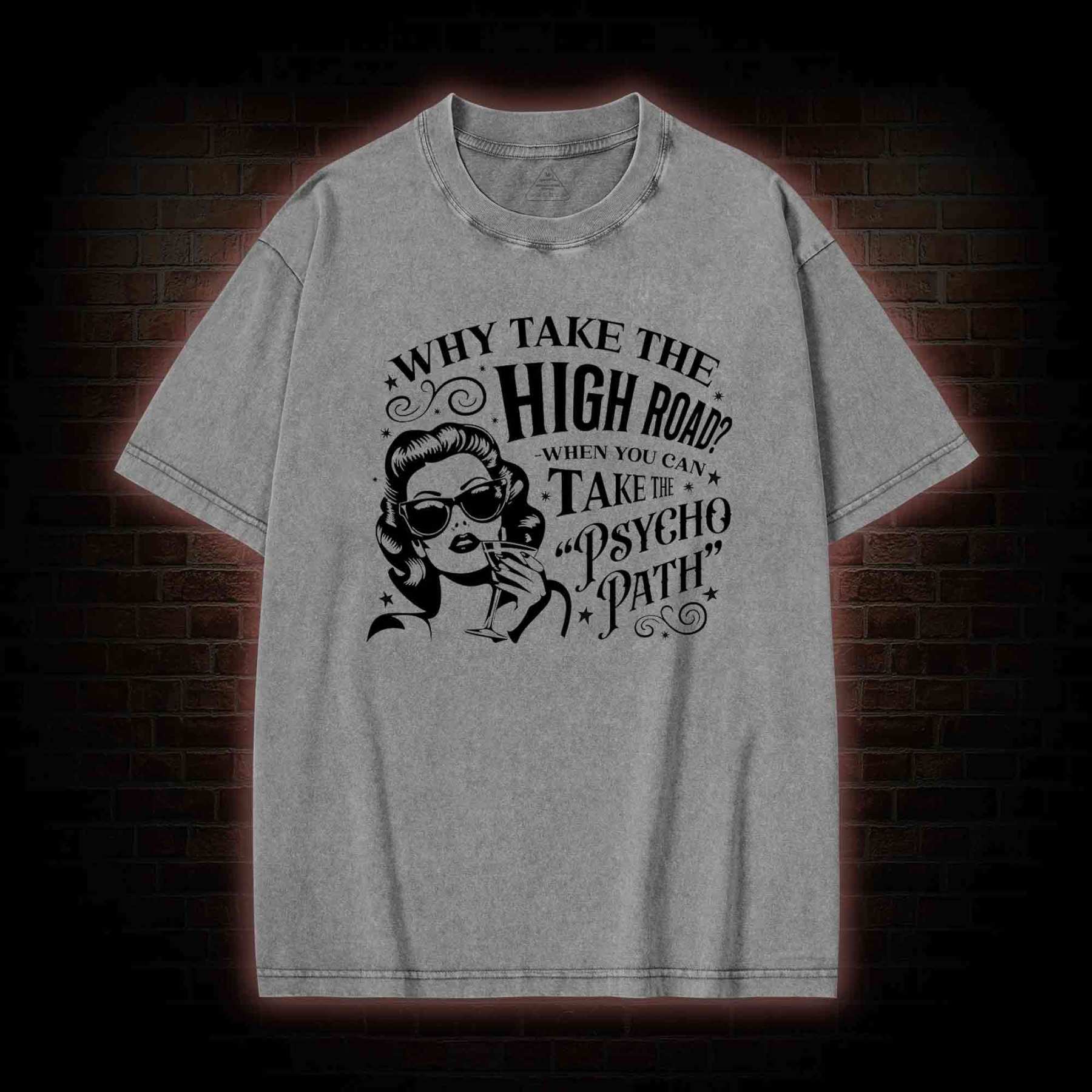 Why Take the High Road Washed T-shirt