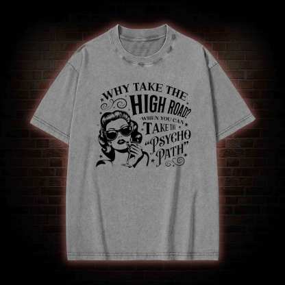 Why Take the High Road Washed T-shirt