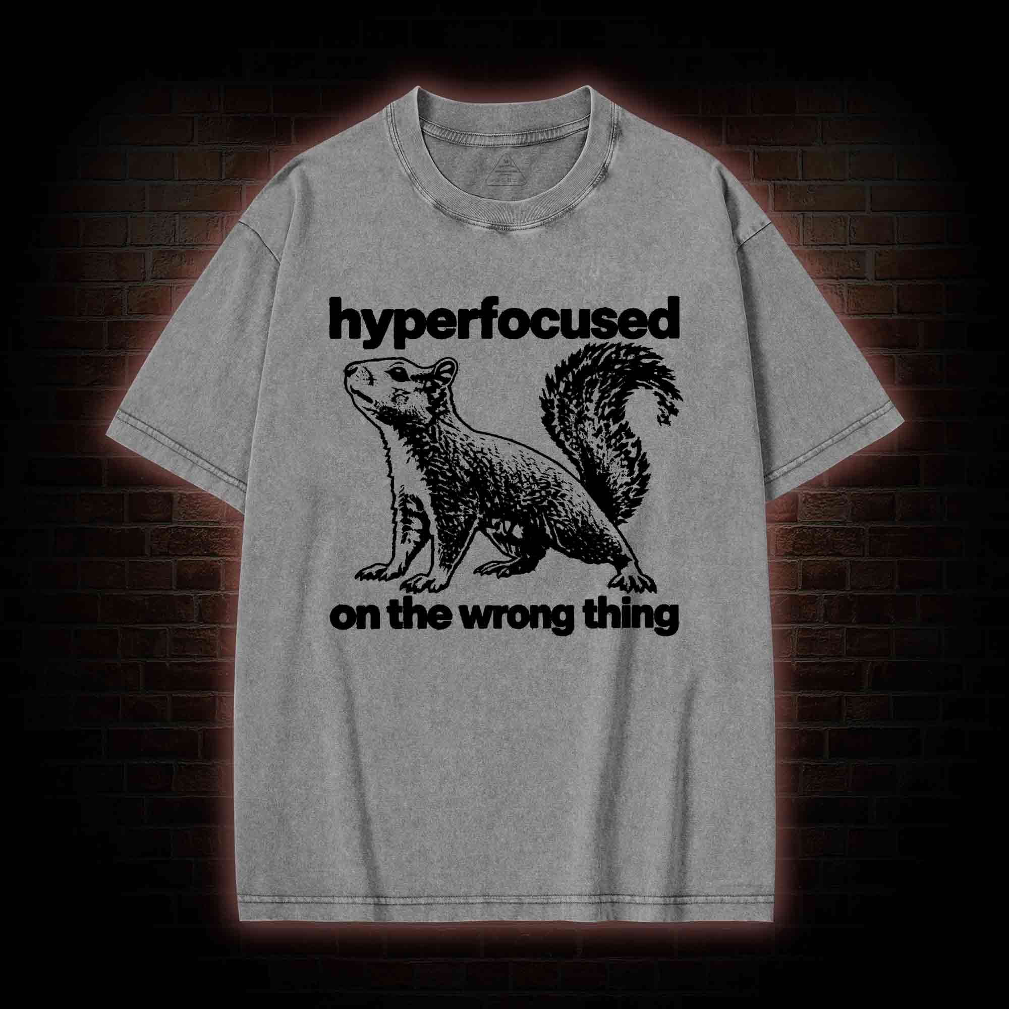 Hyperfocused on the Wrong Thing Washed T-shirt