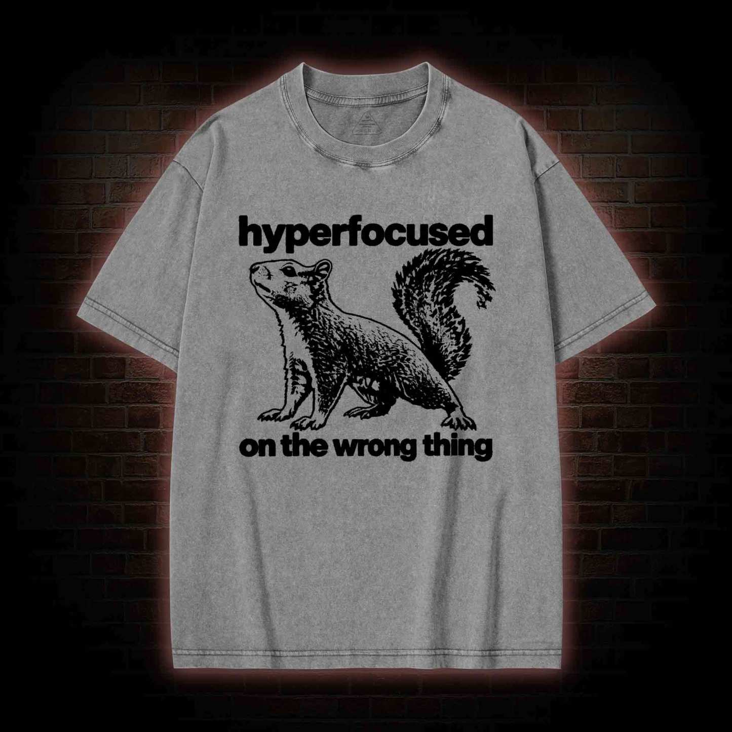 Hyperfocused on the Wrong Thing Washed T-shirt