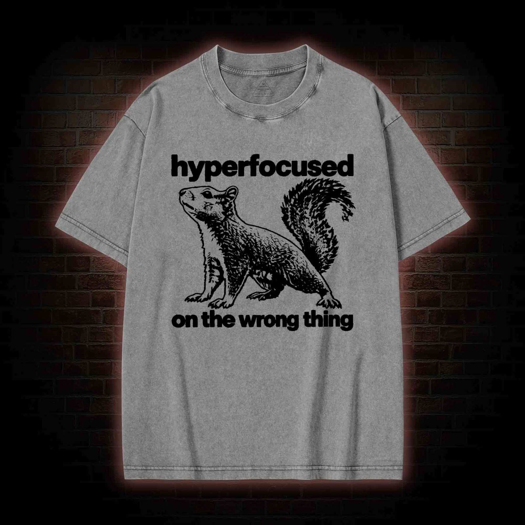 Hyperfocused on the Wrong Thing Washed T-shirt