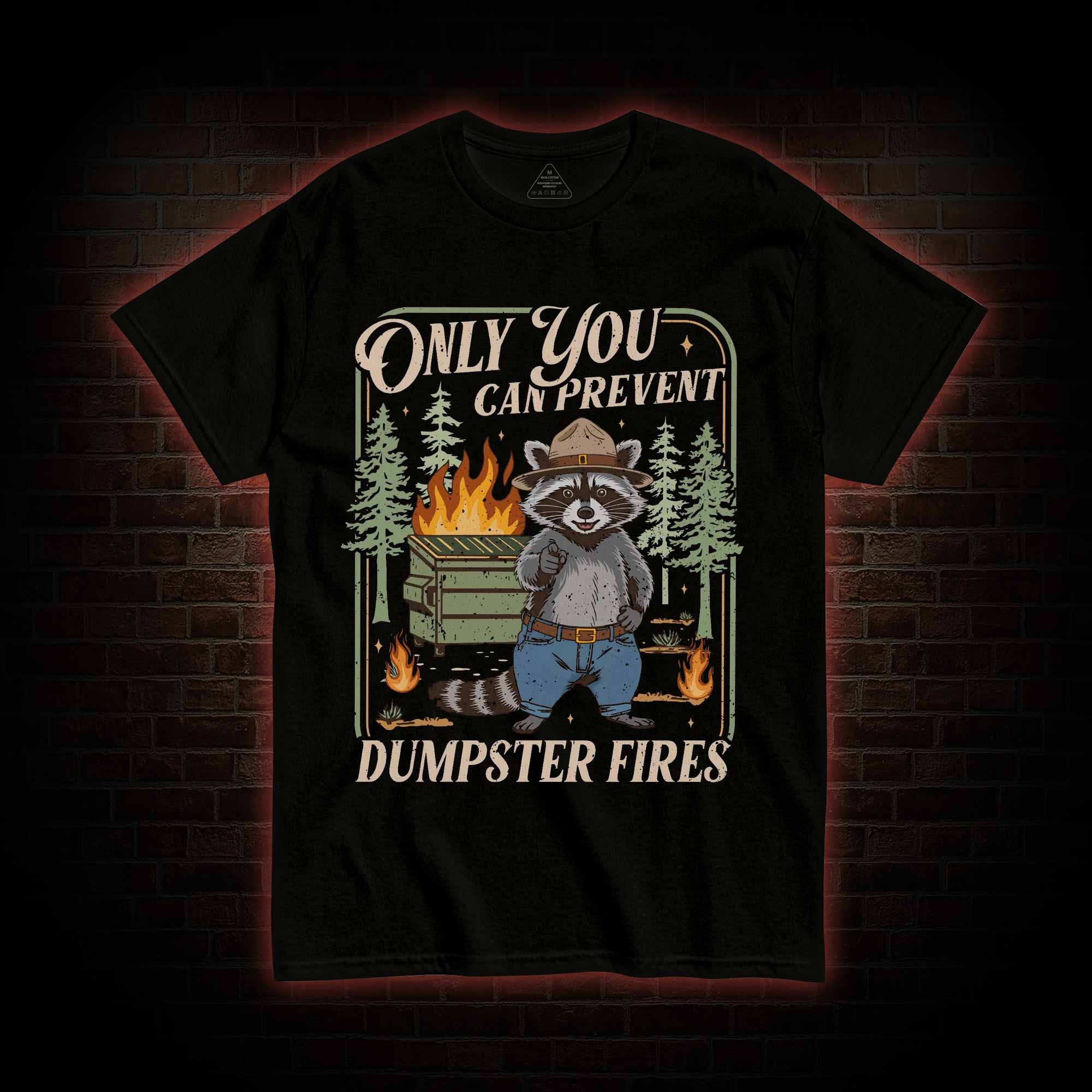 Only You can Prevent Dumpster Fires T-shirt