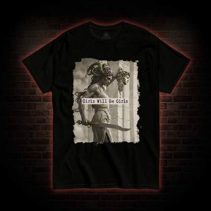 Girls will be Girls T-shirt