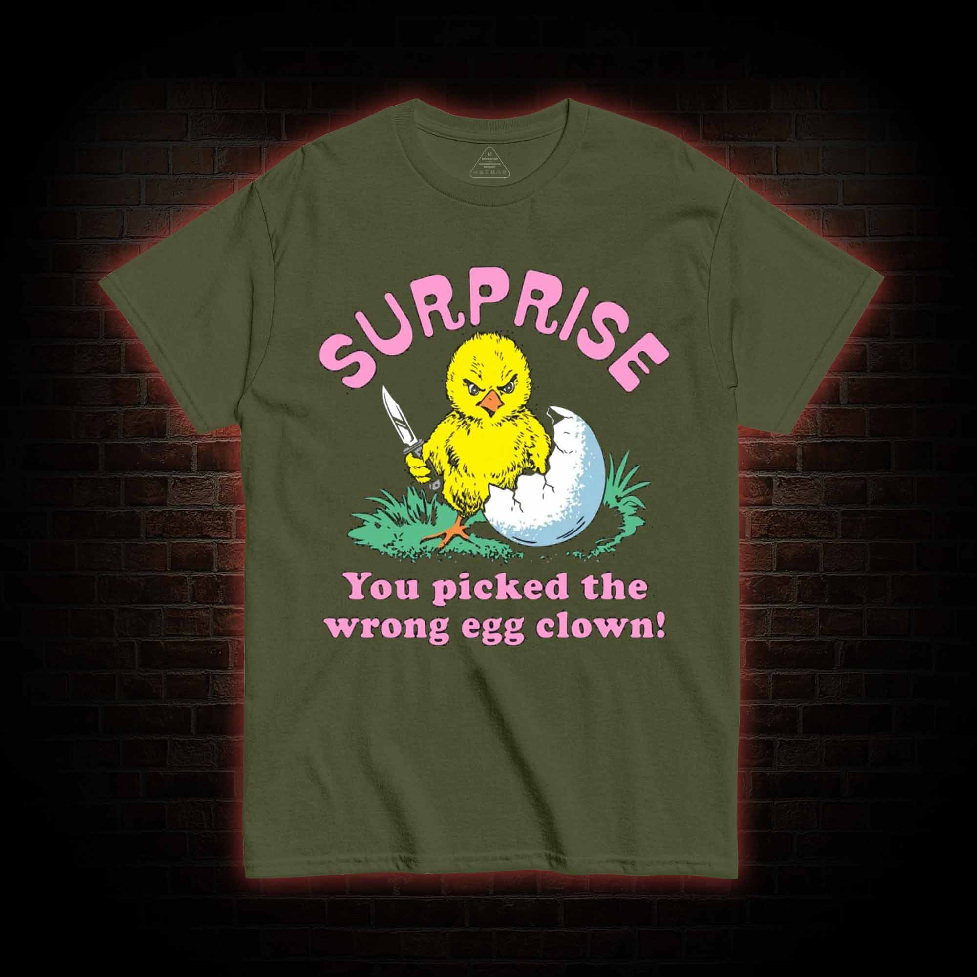 Surprise You Picked The Wrong Egg T-shirt