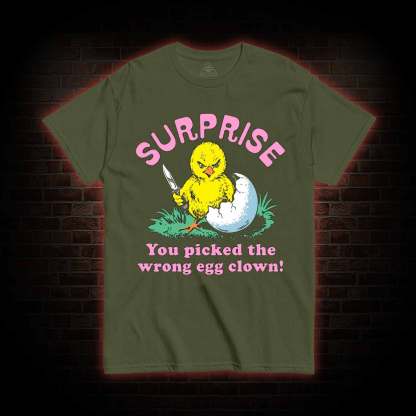 Surprise You Picked The Wrong Egg T-shirt
