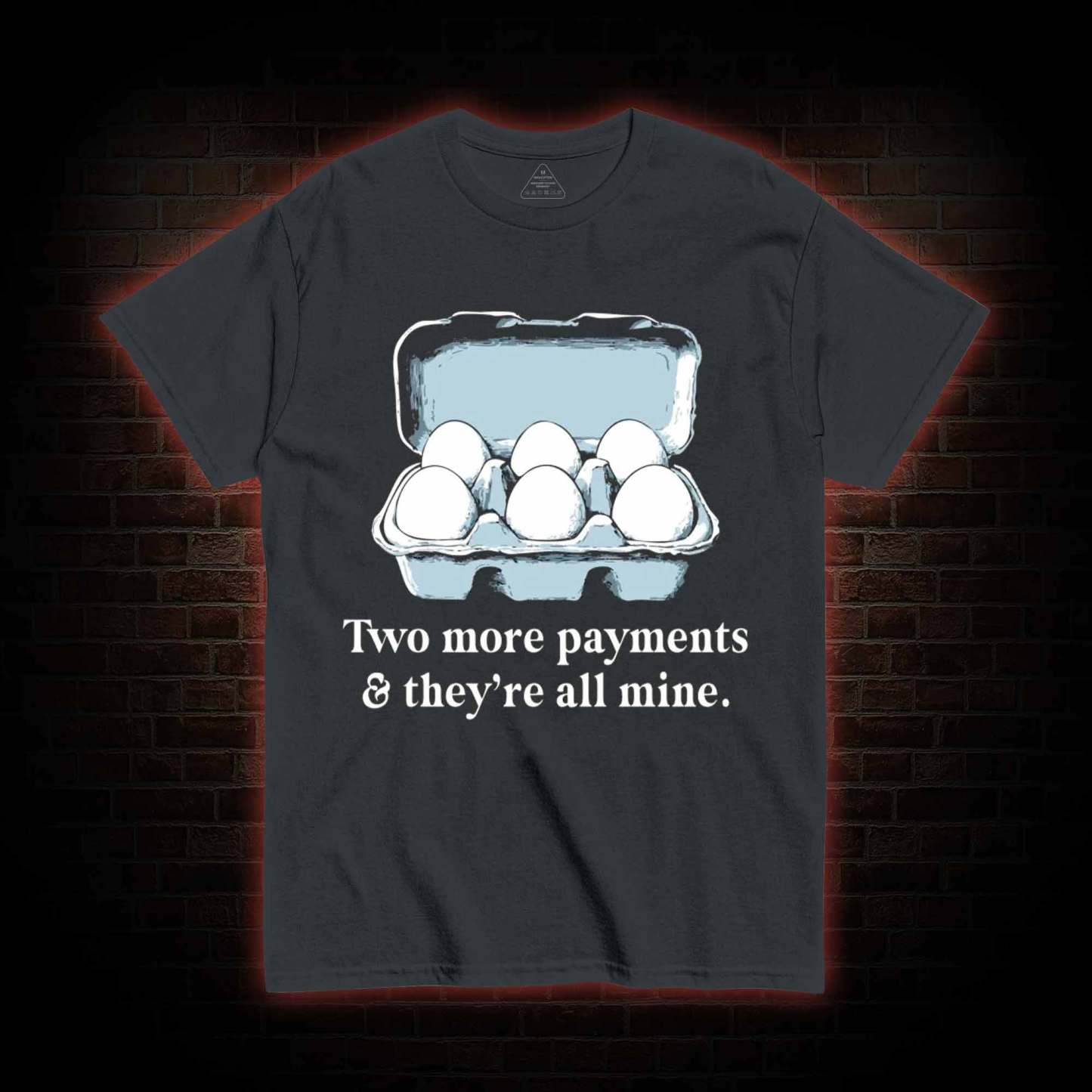 Two More Payments And They're All Mine T-shirt