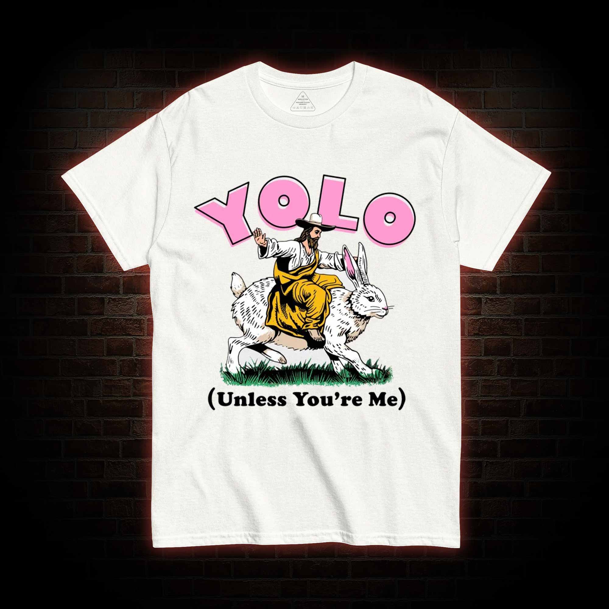 YOLO Unless You're Me T-shirt