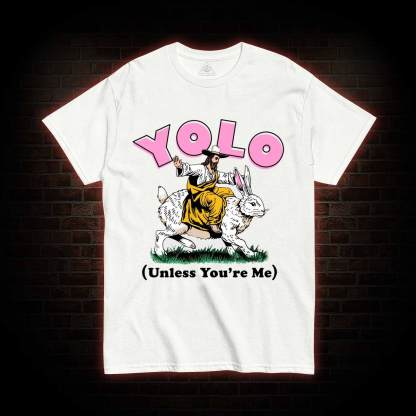 YOLO Unless You're Me T-shirt