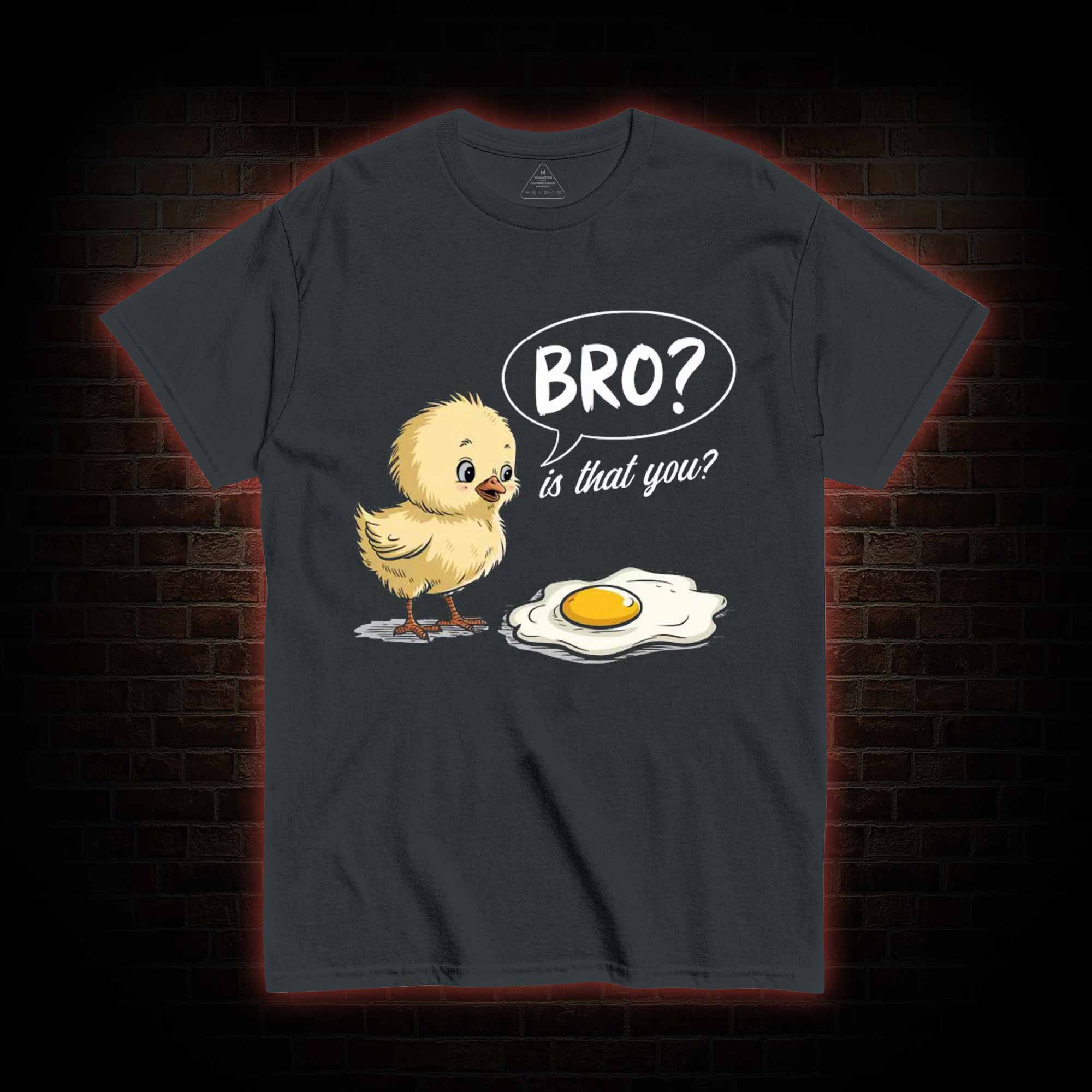 Bro is That You T-shirt