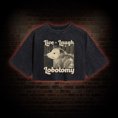 Live Laugh Lobotomy Washed Cropped T-shirts