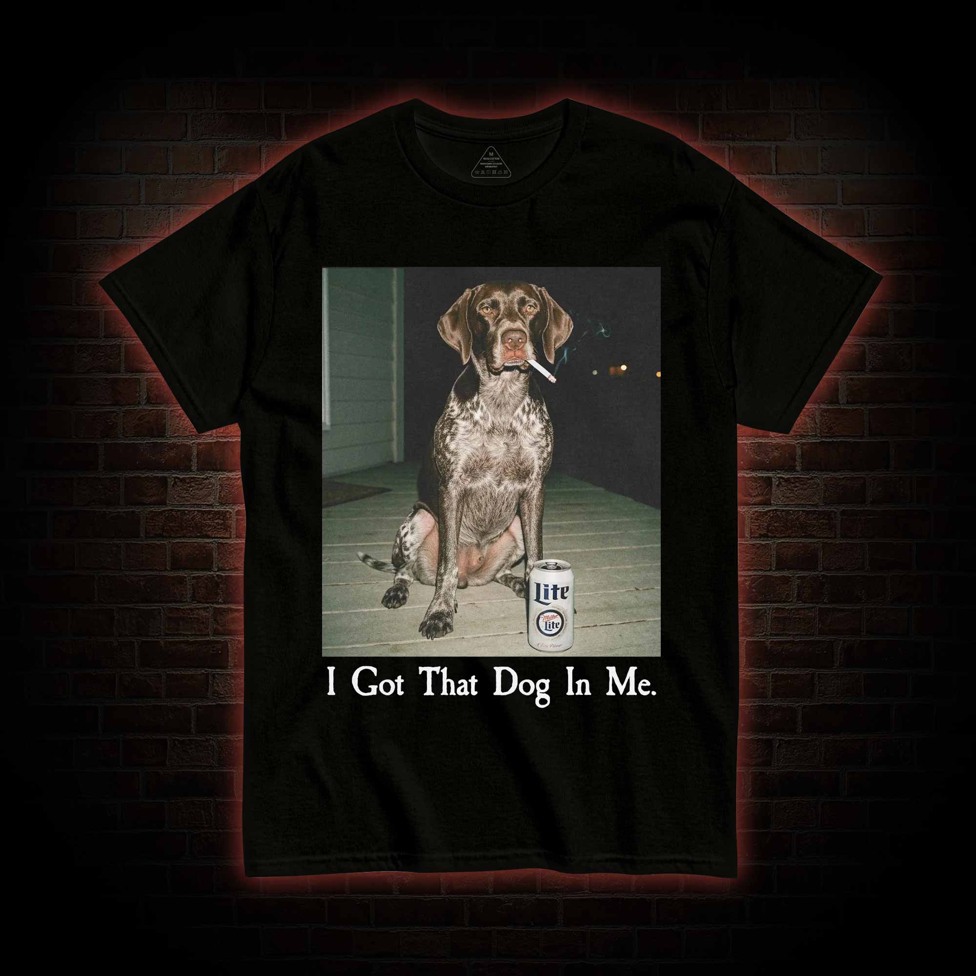 I Got That Dog in Me T-shirt