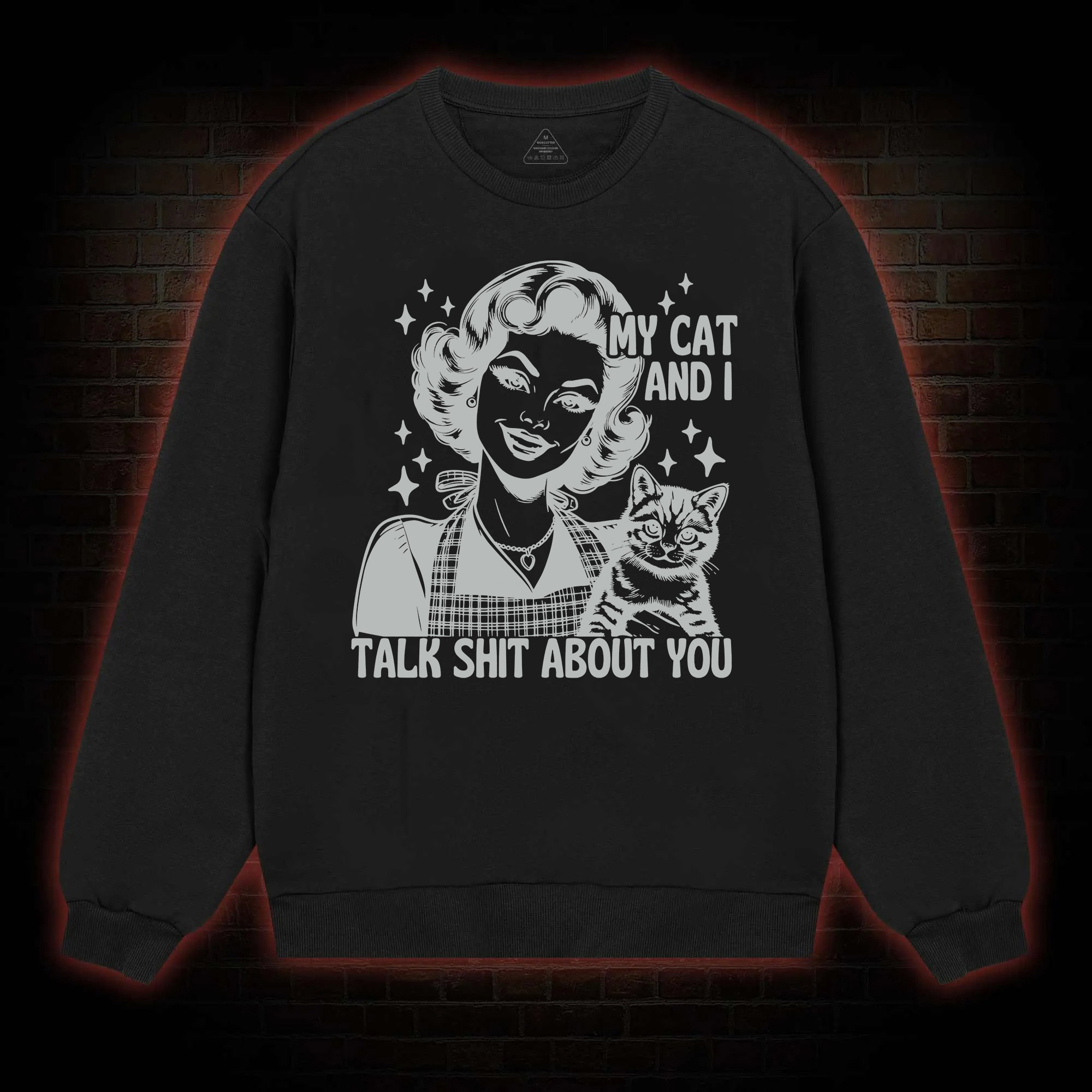 My Cat And I Talk Shit About You Sweatshirt