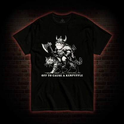 Off to Cause a Kerfuffle T-shirt