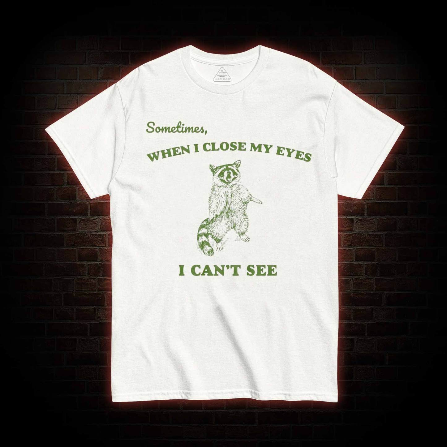 Sometimes When I Close My Eyes I Can't See T-shirt