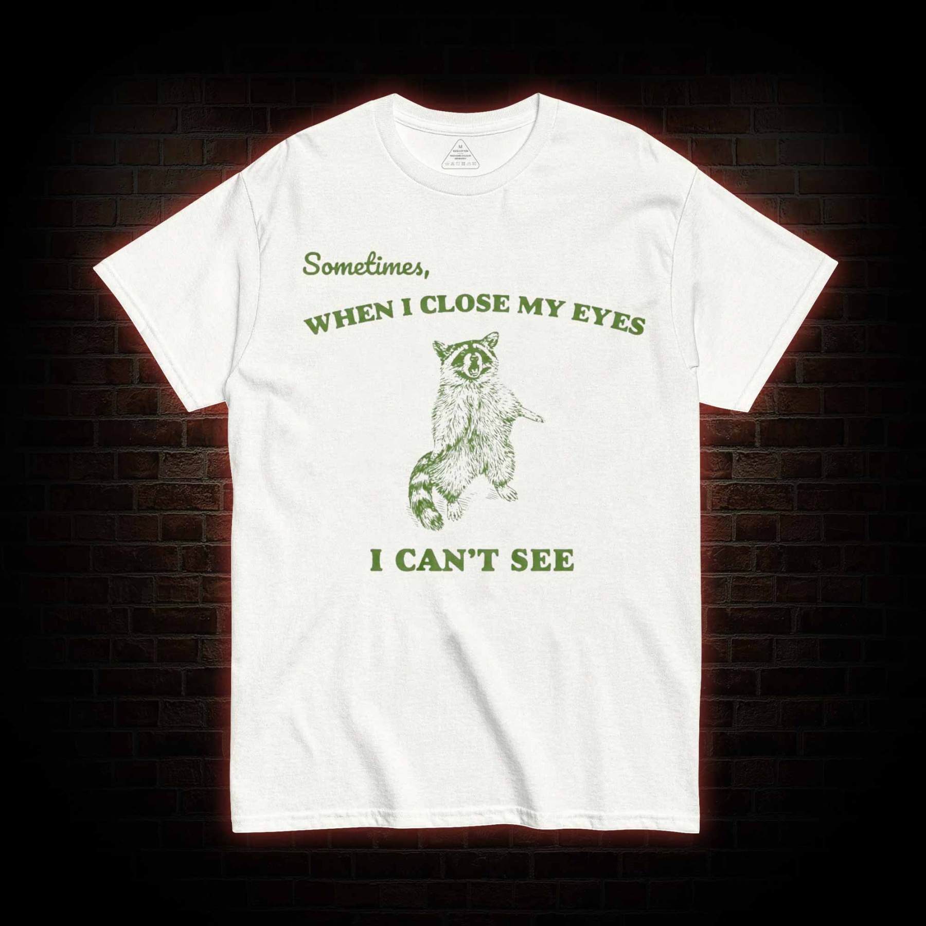 Sometimes When I Close My Eyes I Can't See T-shirt