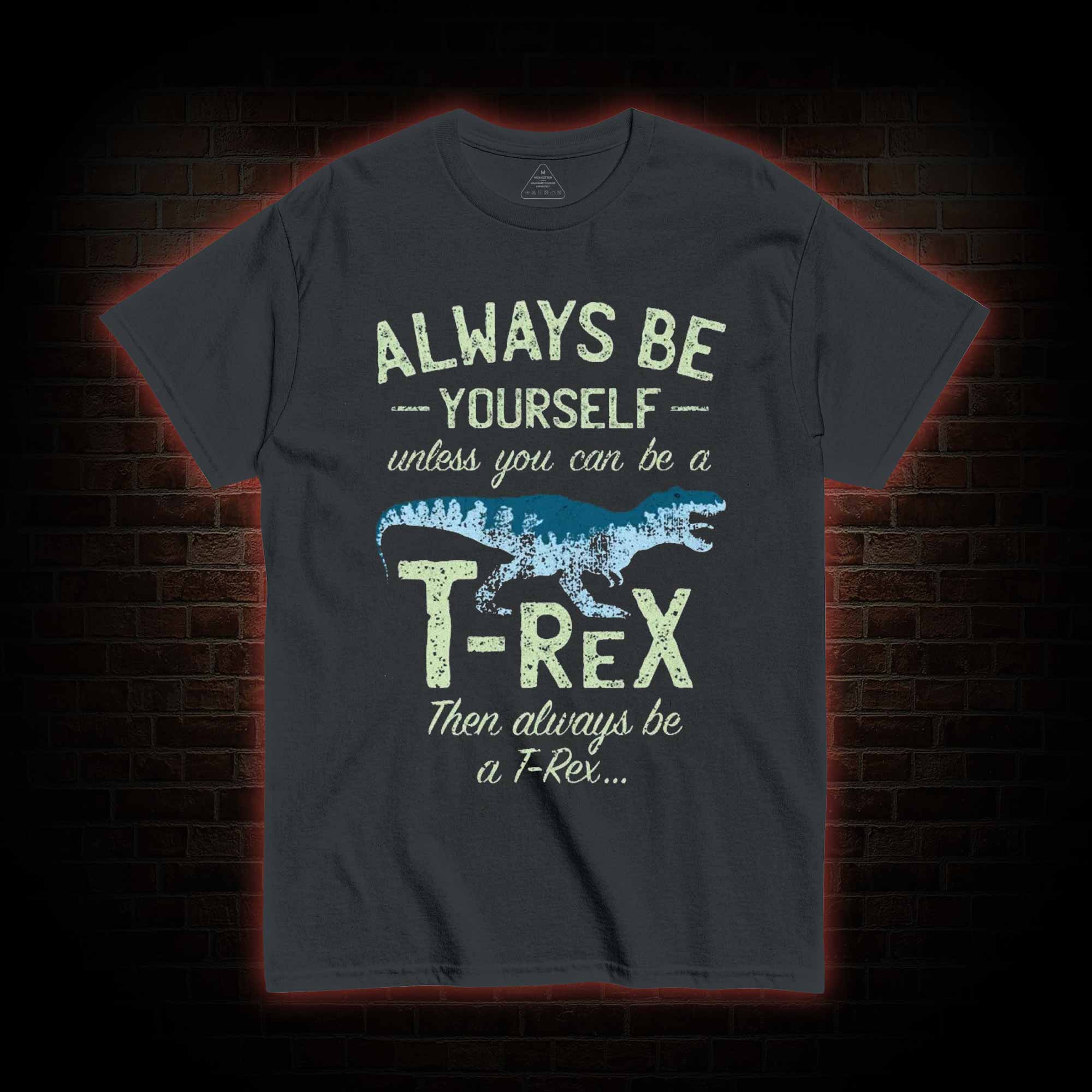 Always be a T-Rex T-shirt