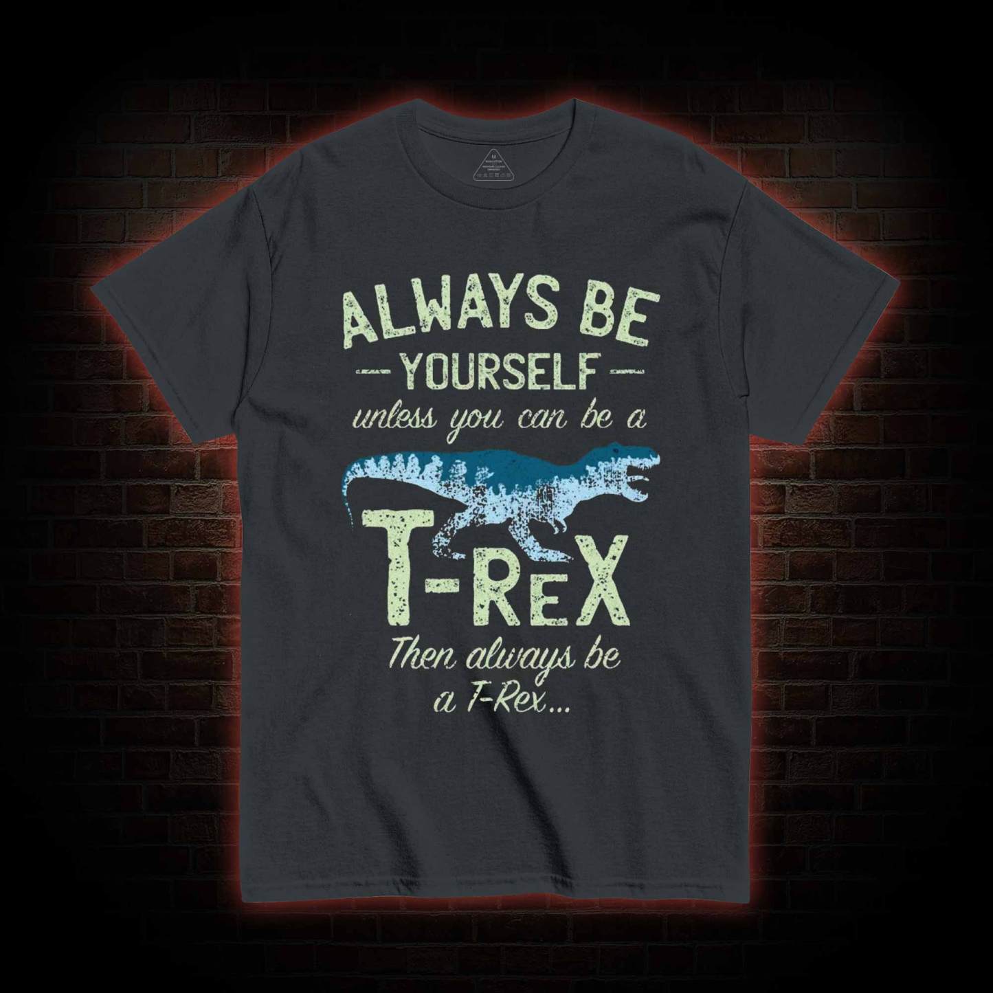 Always be a T-Rex T-shirt