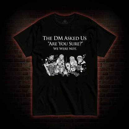 DM Asked 'are You Sure T-shirt