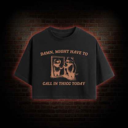 Might Have to Call in Thicc Today Crop Top