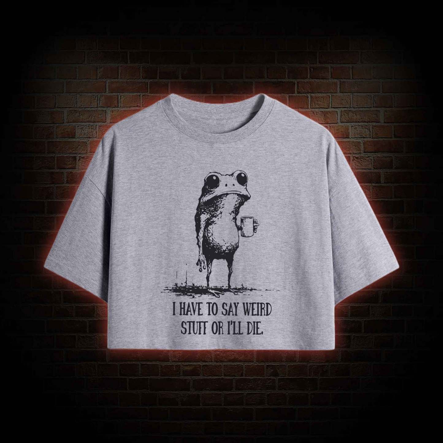 I Have to Say Weird Stuff or I'll Die Crop Top