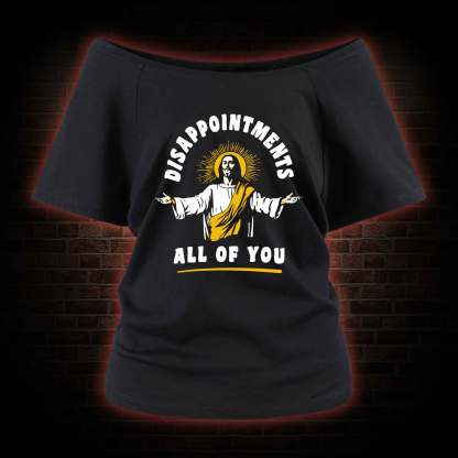 Disappointments All Of You Off Shoulder T-shirts
