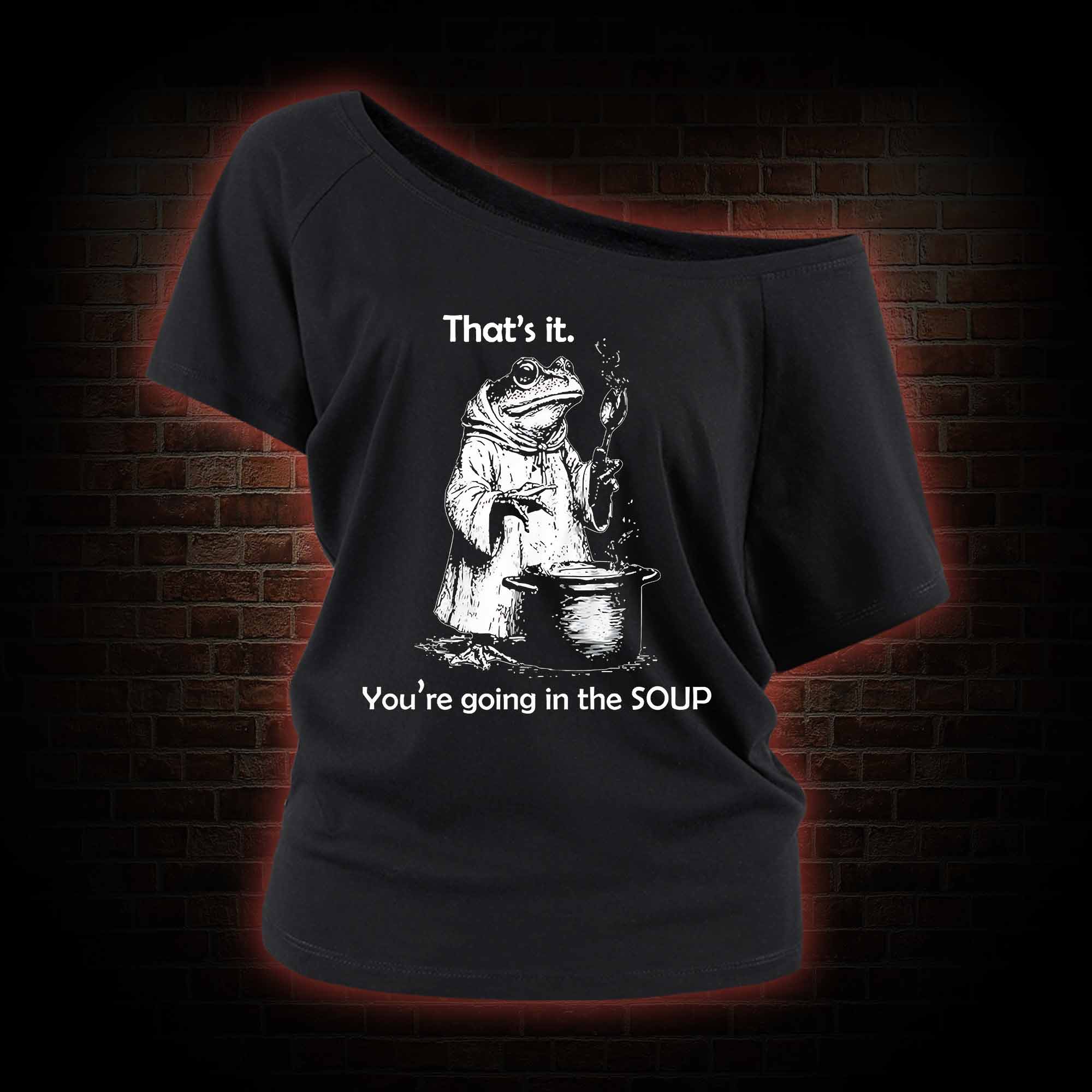 That's It. You're Going in the Soup Off Shoulder T-shirts