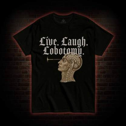 Live Laugh Lobotomy T-shirt