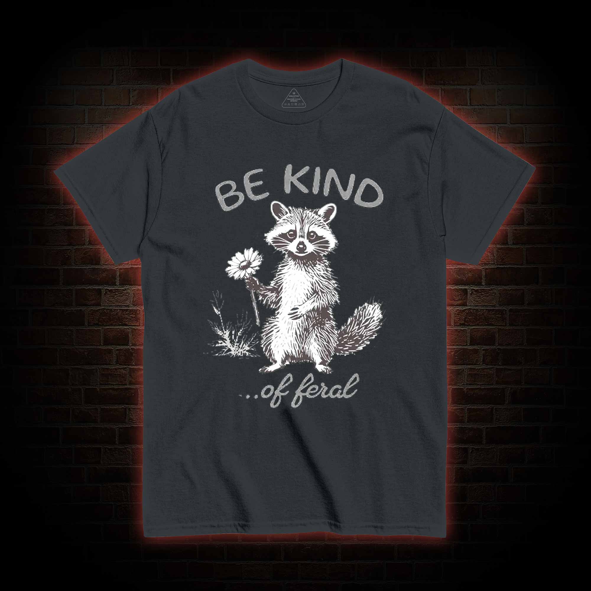 Be Kind of Feral Racoon T-shirt
