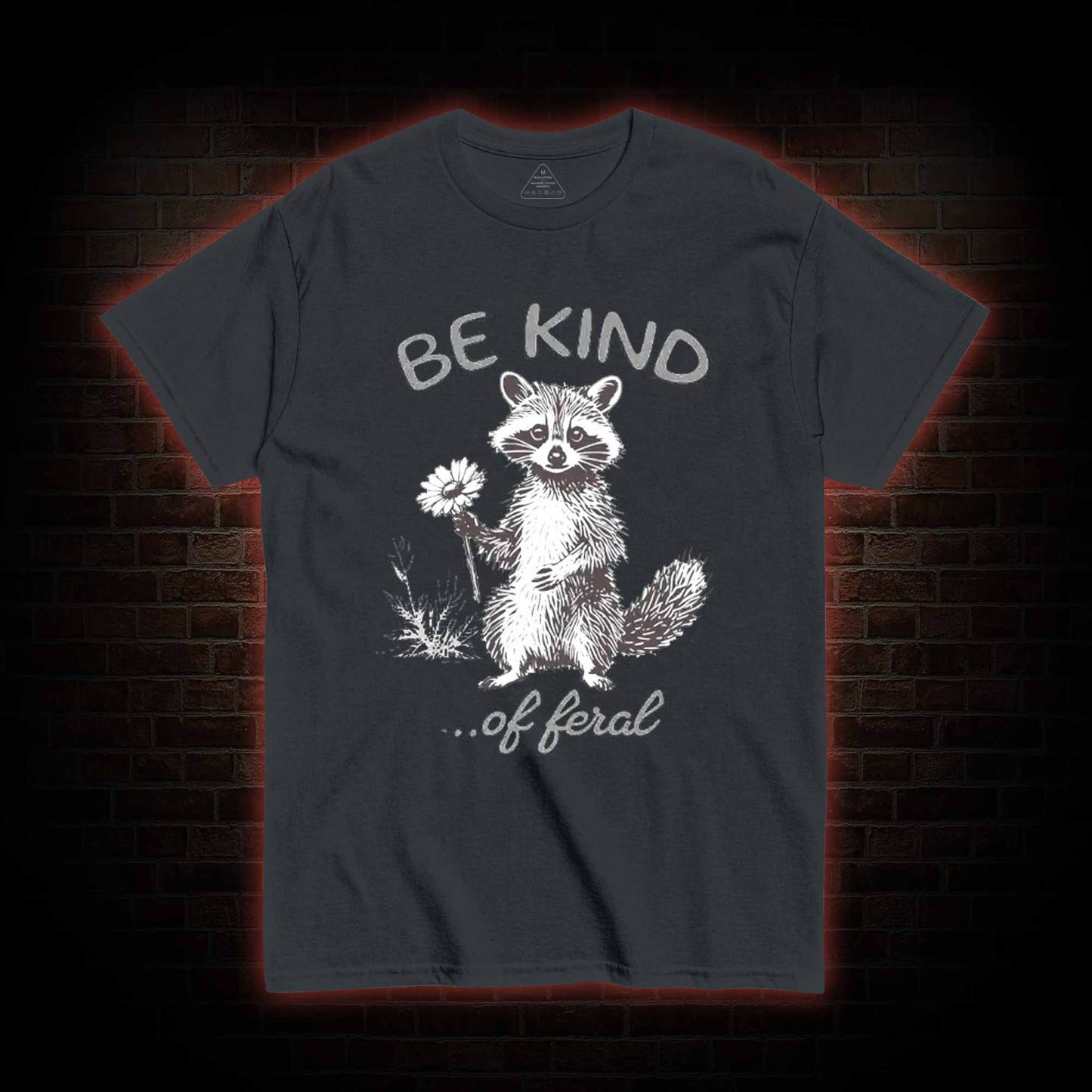 Be Kind of Feral Racoon T-shirt