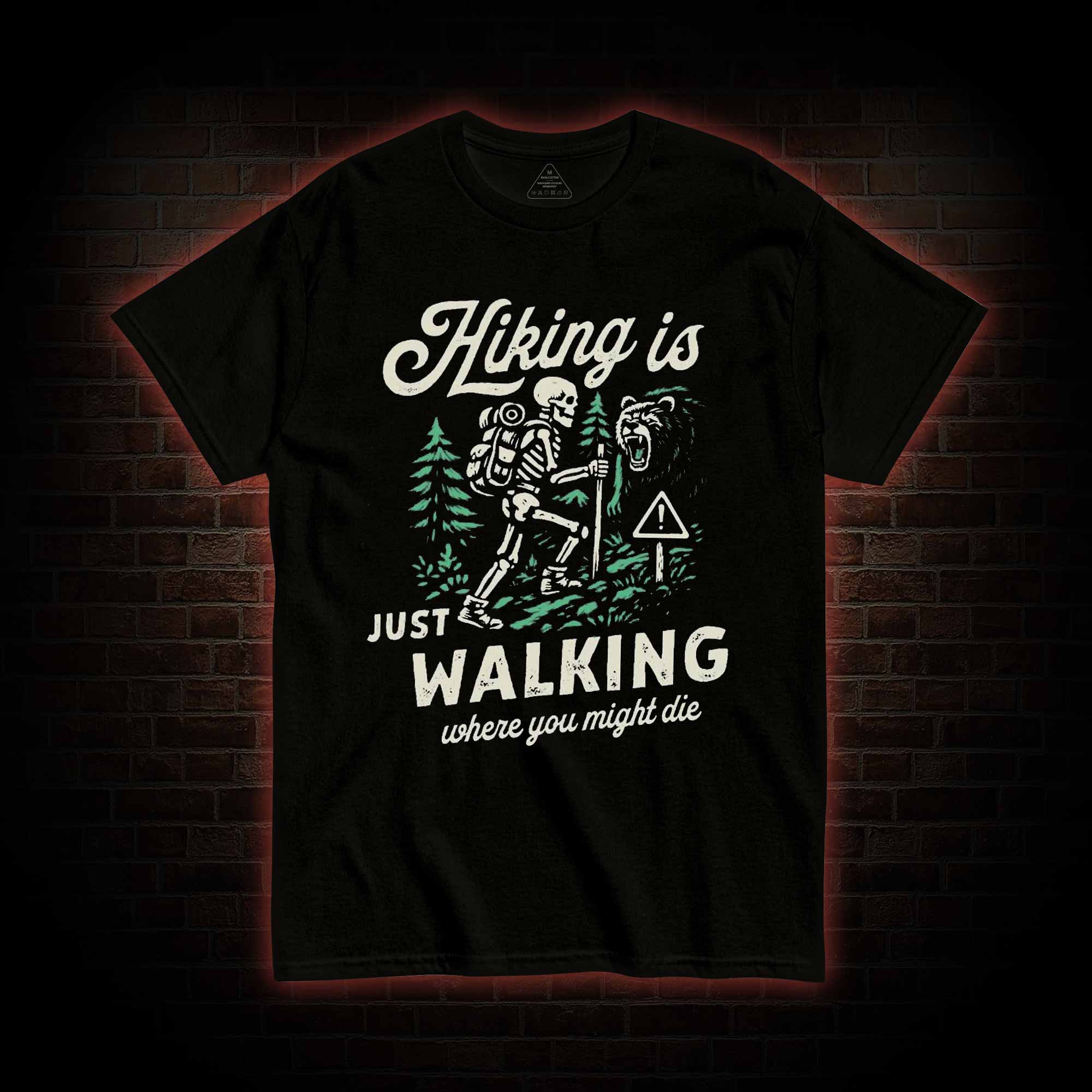 Hiking is Just Walking Where You Might Die T-shirt