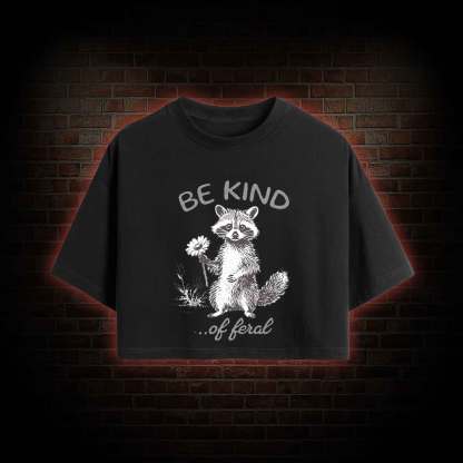 Be Kind of Feral Racoon Crop Top