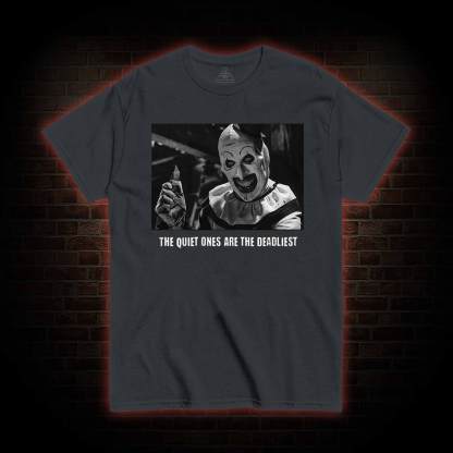The Quiet Ones are the Deadliest T-shirt