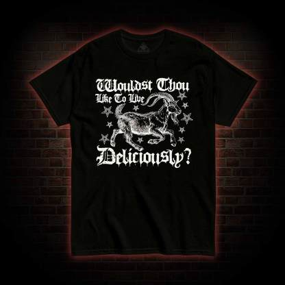 Wouldst Thou Like to Live Deliciously T-shirt