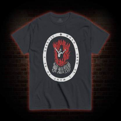 When I Grow up I Want to be a Heretic T-shirt