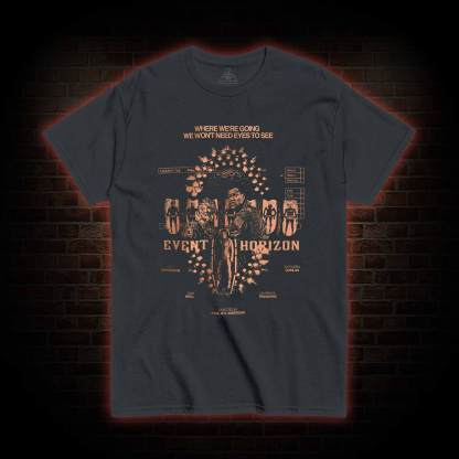 Where We’re Going We Won’t Nees Eyes to See T-shirt