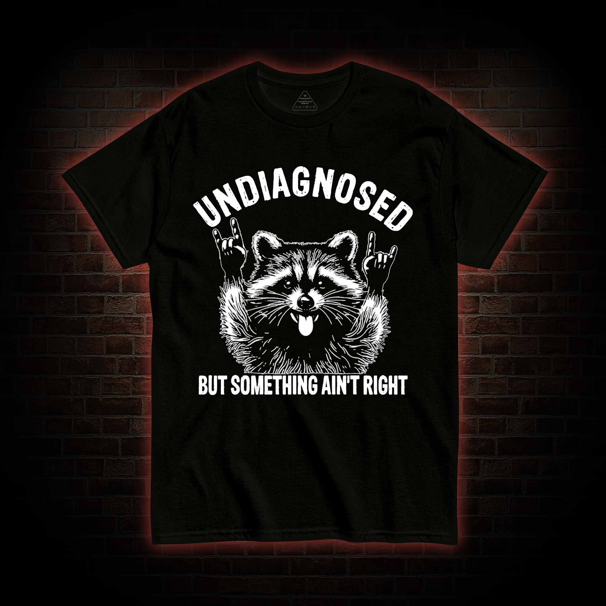 Undiagnosed but Something Ain't Right T-shirt