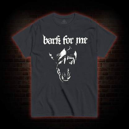 Bark for Me T-shirt