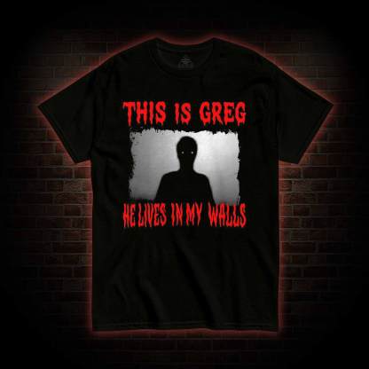 He Lives in My Walls T-shirt