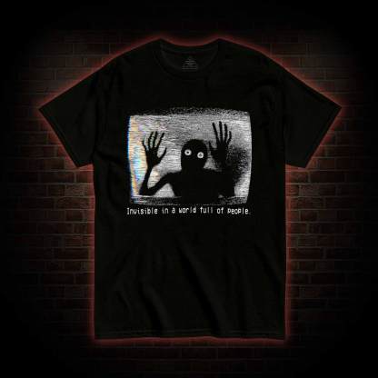 Invisible in a World Full of People T-shirt