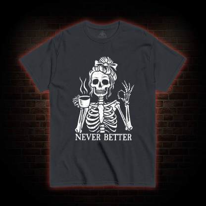 Never Better T-shirt